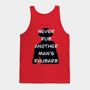 Never Rub Another Man’s Rhubarb Tank Top